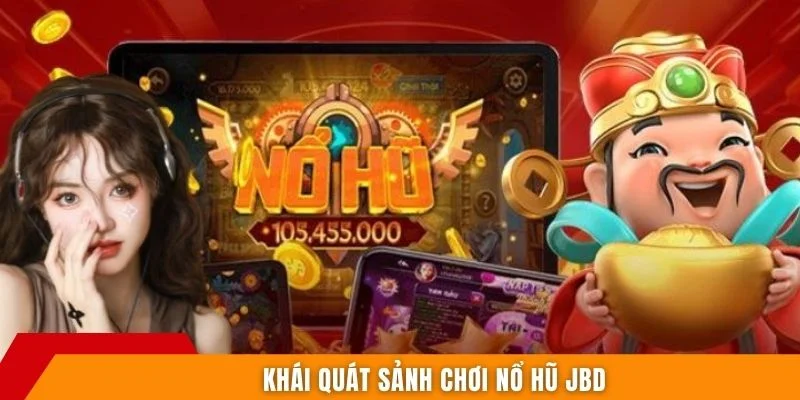 Khái quát sảnh chơi nổ hũ JBD
