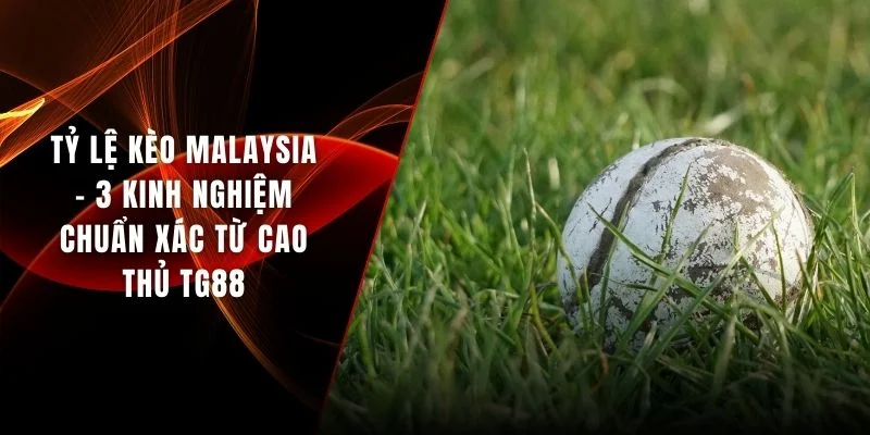 Tỷ lệ kèo Malaysia